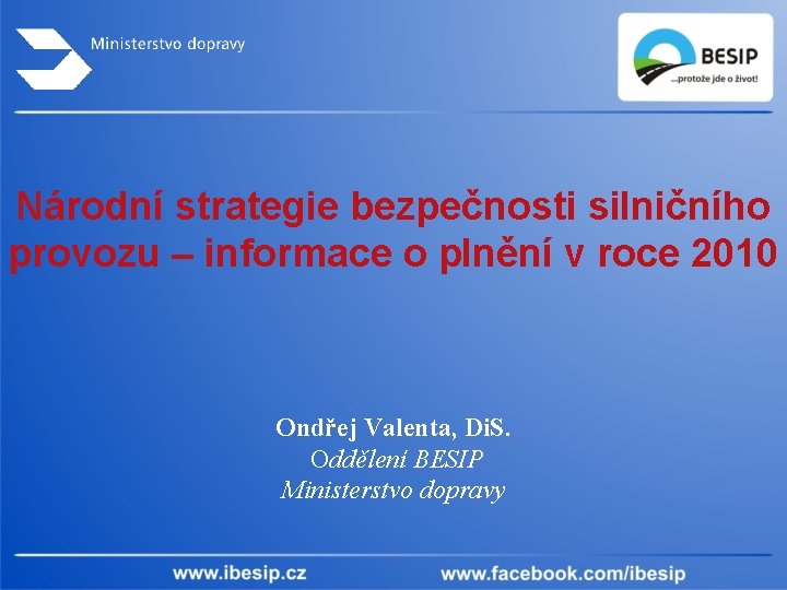 Národní strategie bezpečnosti silničního provozu – informace o plnění v roce 2010 Ondřej Valenta,