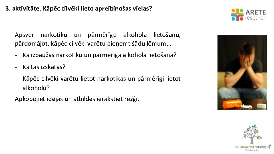 3. aktivitāte. Kāpēc cilvēki lieto apreibinošas vielas? Apsver narkotiku un pārmērīgu alkohola lietošanu, pārdomājot,