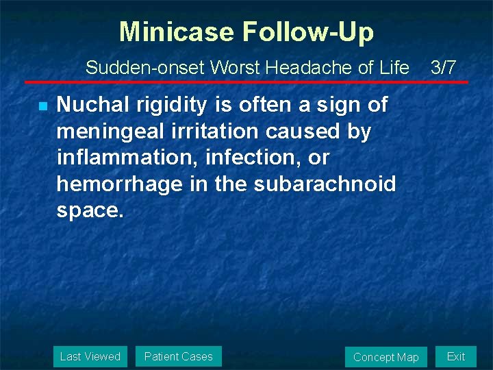 Minicase Follow-Up Sudden-onset Worst Headache of Life n 3/7 Nuchal rigidity is often a