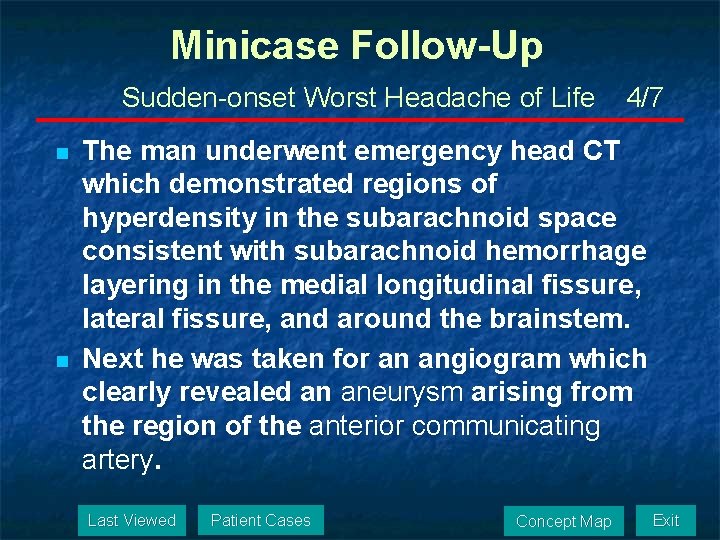 Minicase Follow-Up Sudden-onset Worst Headache of Life n n 4/7 The man underwent emergency