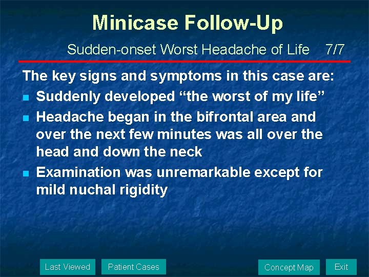 Minicase Follow-Up Sudden-onset Worst Headache of Life 7/7 The key signs and symptoms in