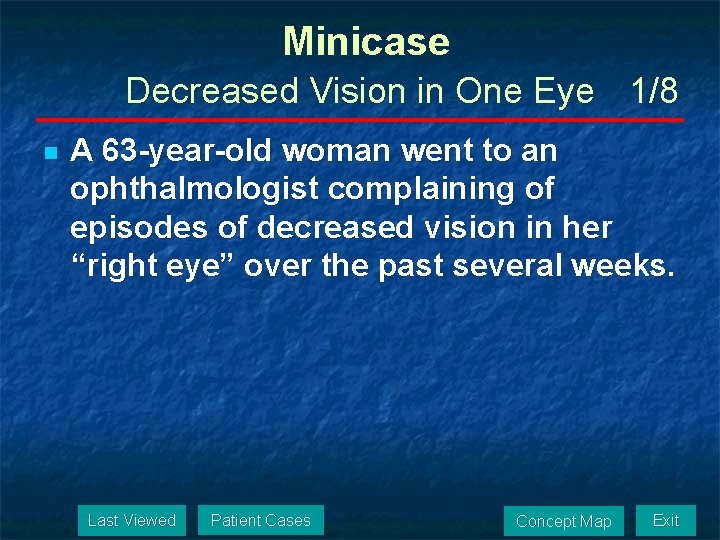 Minicase Decreased Vision in One Eye 1/8 n A 63 -year-old woman went to