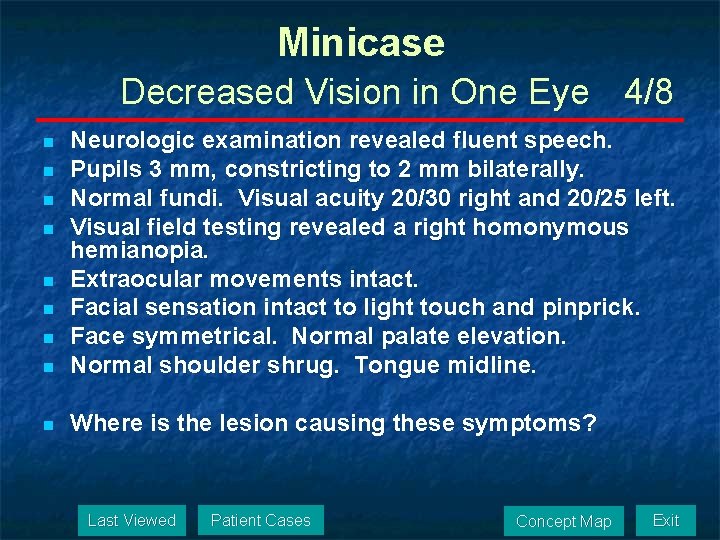 Minicase Decreased Vision in One Eye 4/8 n Neurologic examination revealed fluent speech. Pupils