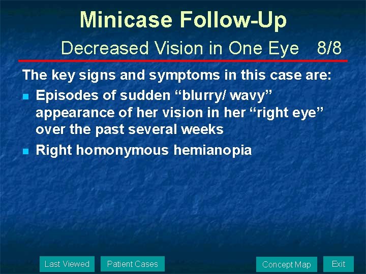 Minicase Follow-Up Decreased Vision in One Eye 8/8 The key signs and symptoms in