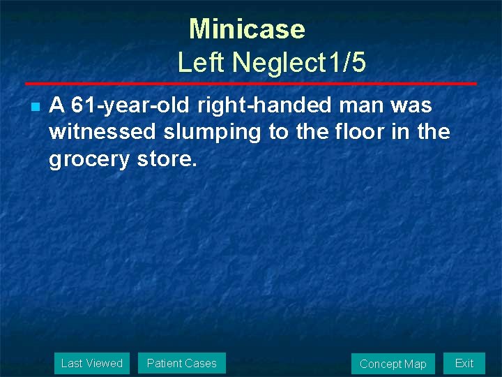 Minicase Left Neglect 1/5 n A 61 -year-old right-handed man was witnessed slumping to