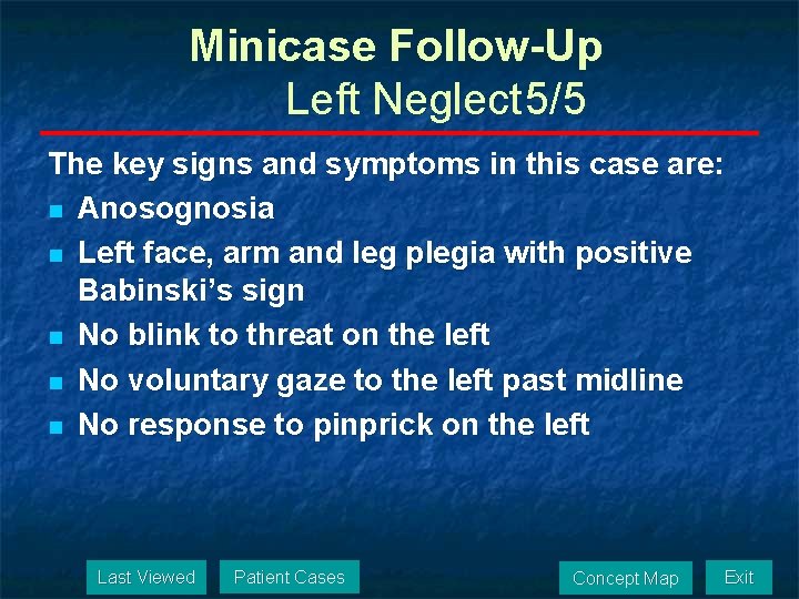 Minicase Follow-Up Left Neglect 5/5 The key signs and symptoms in this case are: