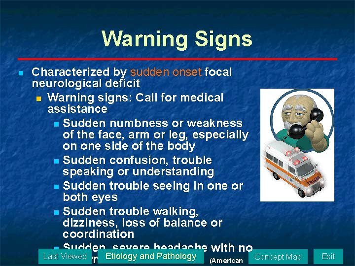 Warning Signs n Characterized by sudden onset focal neurological deficit n Warning signs: Call