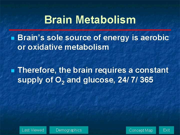 Brain Metabolism n Brain’s sole source of energy is aerobic or oxidative metabolism n
