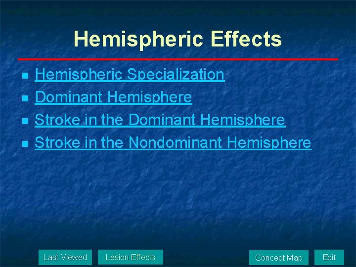 Hemispheric Effects n n Hemispheric Specialization Dominant Hemisphere Stroke in the Nondominant Hemisphere Last