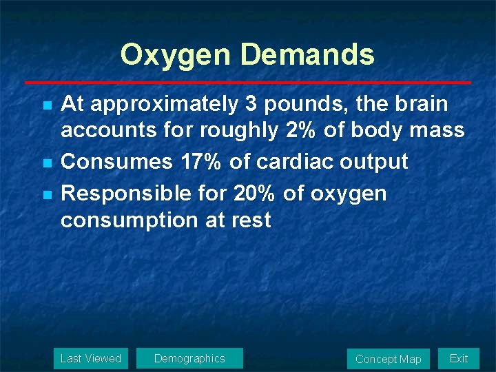 Oxygen Demands n n n At approximately 3 pounds, the brain accounts for roughly