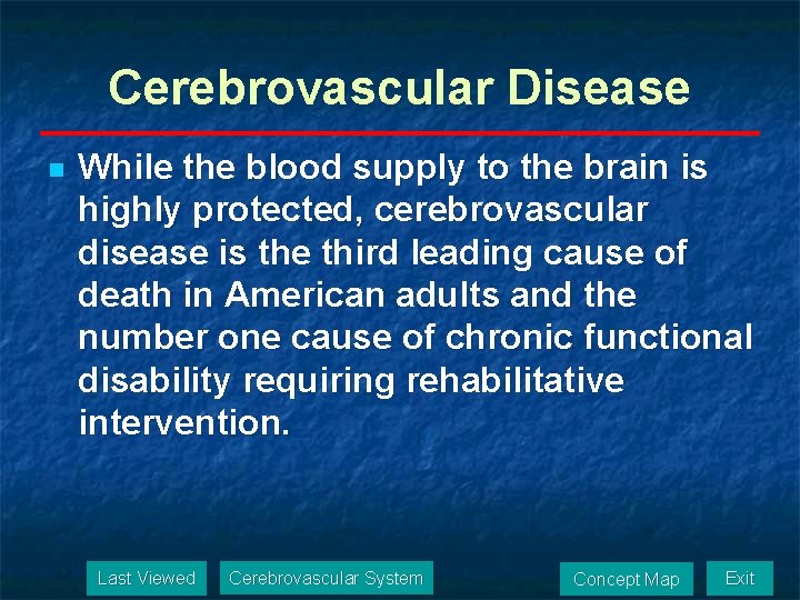 Cerebrovascular Disease n While the blood supply to the brain is highly protected, cerebrovascular