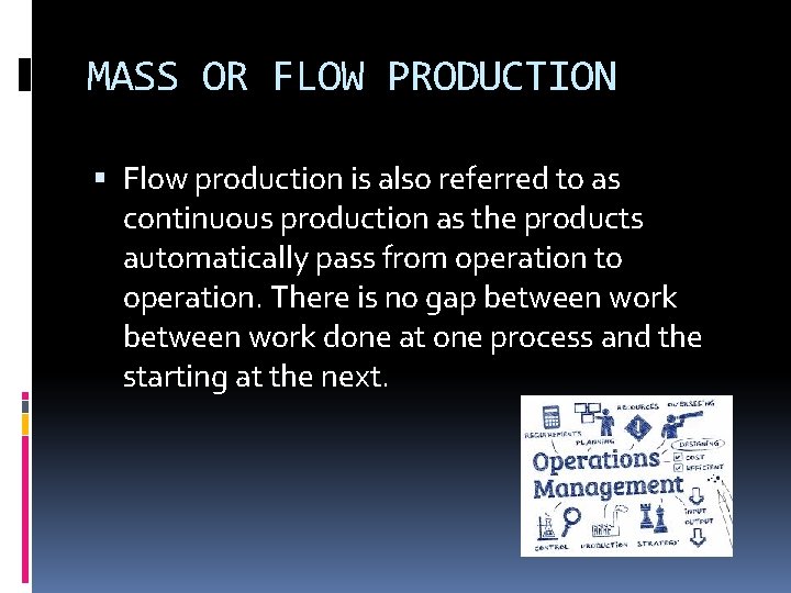 MASS OR FLOW PRODUCTION Flow production is also referred to as continuous production as
