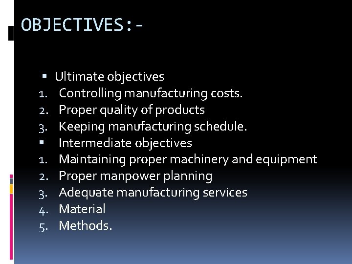 OBJECTIVES: 1. 2. 3. 4. 5. Ultimate objectives Controlling manufacturing costs. Proper quality of