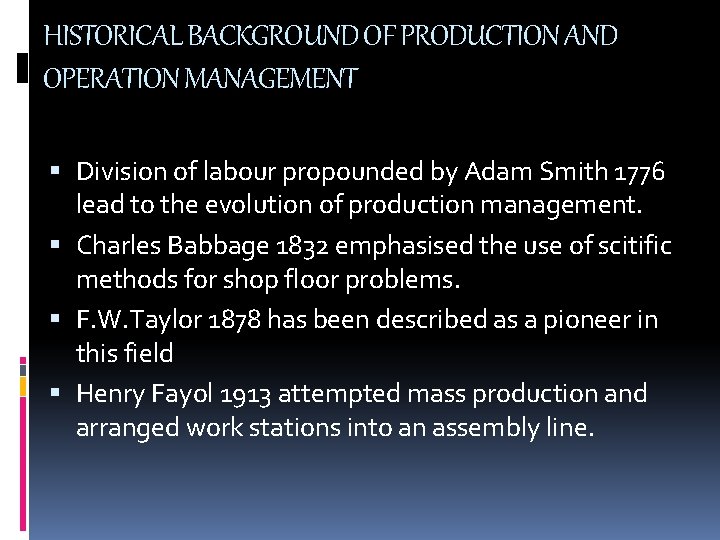 HISTORICAL BACKGROUND OF PRODUCTION AND OPERATION MANAGEMENT Division of labour propounded by Adam Smith