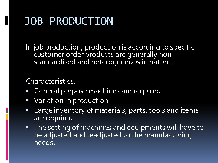 JOB PRODUCTION In job production, production is according to specific customer order products are