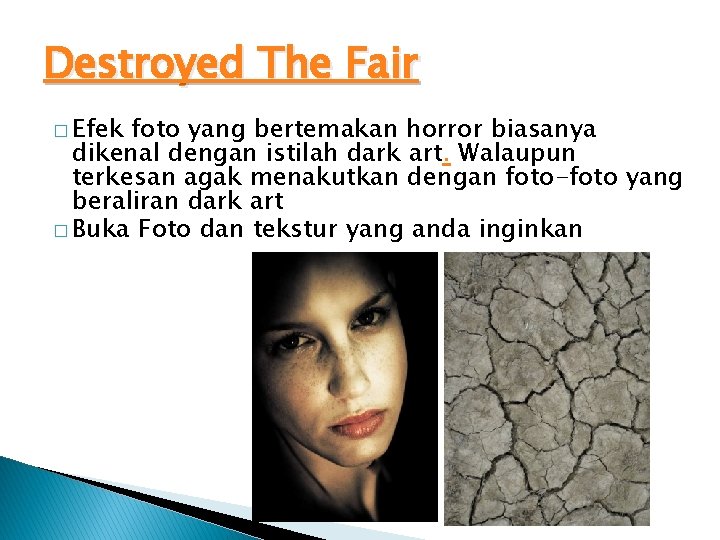 Destroyed The Fair � Efek foto yang bertemakan horror biasanya dikenal dengan istilah dark