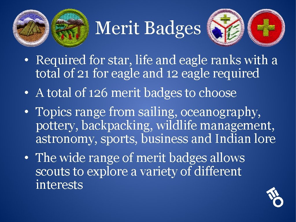 Merit Badges • Required for star, life and eagle ranks with a total of