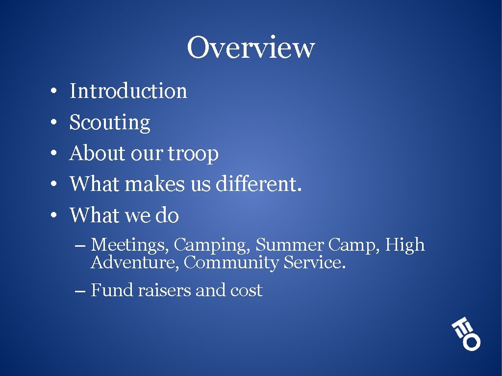 Overview • • • Introduction Scouting About our troop What makes us different. What