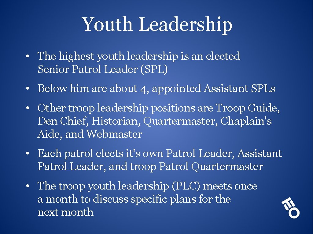 Youth Leadership • The highest youth leadership is an elected Senior Patrol Leader (SPL)