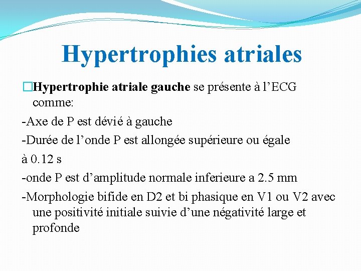 Hypertrophies atriales �Hypertrophie atriale gauche se présente à l’ECG comme: -Axe de P est