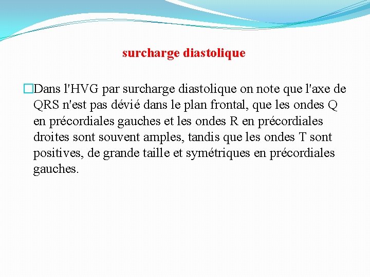 surcharge diastolique �Dans l'HVG par surcharge diastolique on note que l'axe de QRS n'est