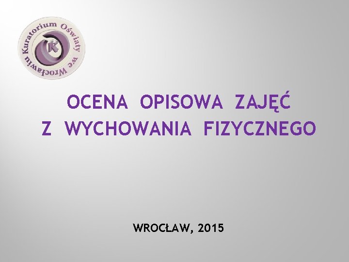 OCENA OPISOWA ZAJĘĆ Z WYCHOWANIA FIZYCZNEGO WROCŁAW, 2015 