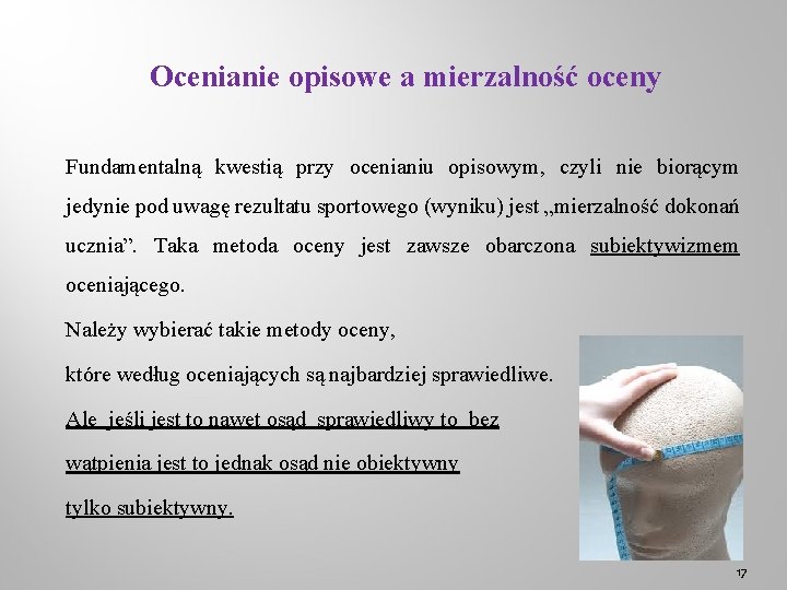 Ocenianie opisowe a mierzalność oceny Fundamentalną kwestią przy ocenianiu opisowym, czyli nie biorącym jedynie