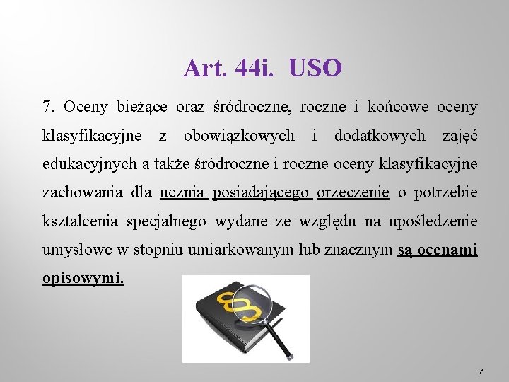 Art. 44 i. USO 7. Oceny bieżące oraz śródroczne, roczne i końcowe oceny klasyfikacyjne