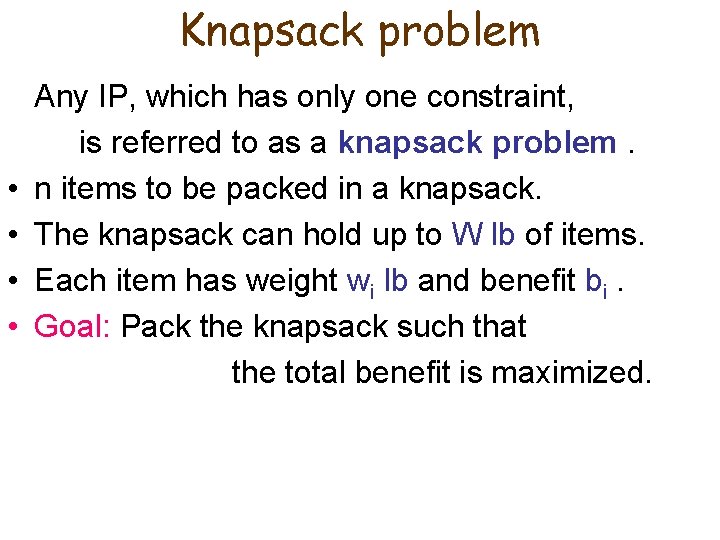 Knapsack problem • • Any IP, which has only one constraint, is referred to