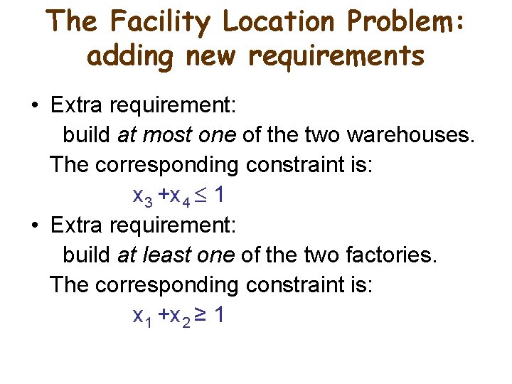 The Facility Location Problem: adding new requirements • Extra requirement: build at most one