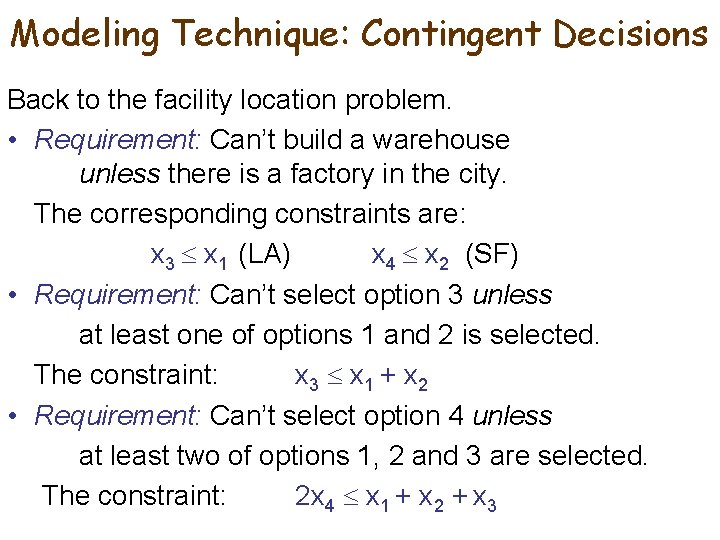 Modeling Technique: Contingent Decisions Back to the facility location problem. • Requirement: Can’t build