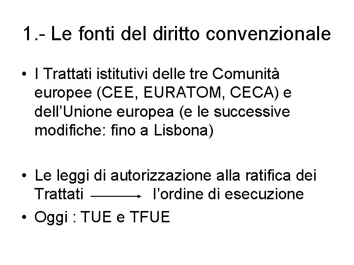 1. - Le fonti del diritto convenzionale • I Trattati istitutivi delle tre Comunità