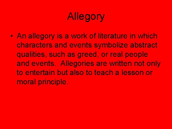 Allegory • An allegory is a work of literature in which characters and events