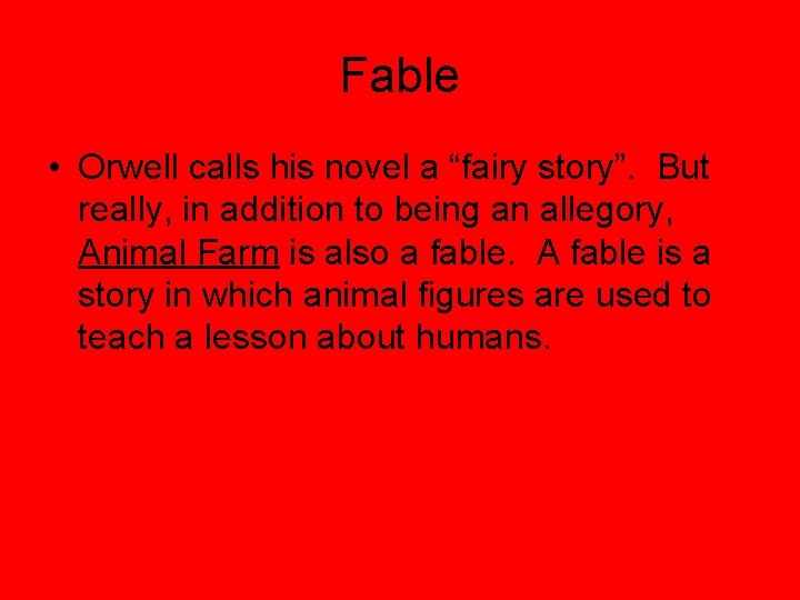 Fable • Orwell calls his novel a “fairy story”. But really, in addition to