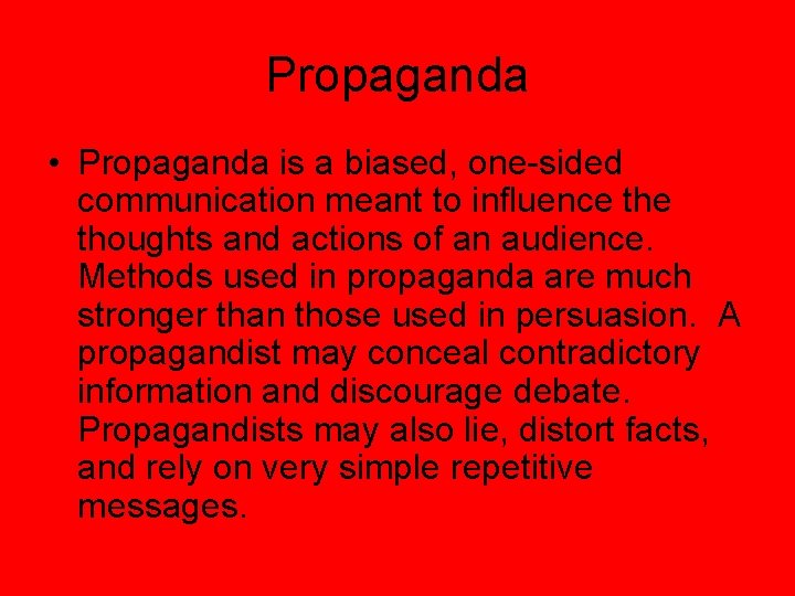 Propaganda • Propaganda is a biased, one-sided communication meant to influence thoughts and actions
