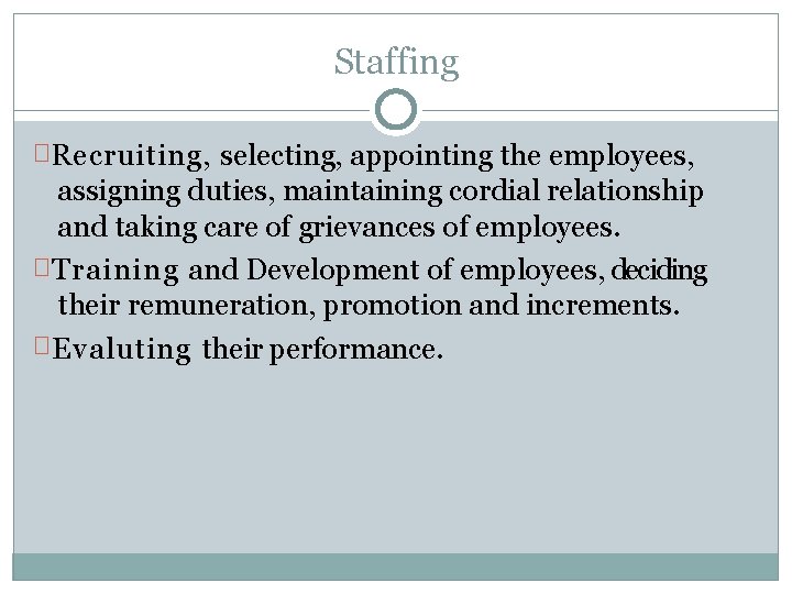 Staffing � Recruiting, selecting, appointing the employees, assigning duties, maintaining cordial relationship and taking Staffing � Recruiting, selecting, appointing the employees, assigning duties, maintaining cordial relationship and taking