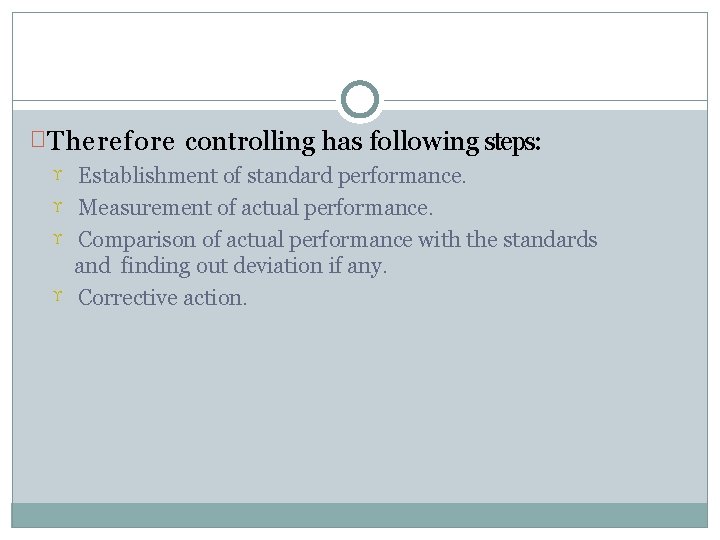 � Therefore controlling has following steps: Establishment of standard performance. Measurement of actual performance. � Therefore controlling has following steps: Establishment of standard performance. Measurement of actual performance.