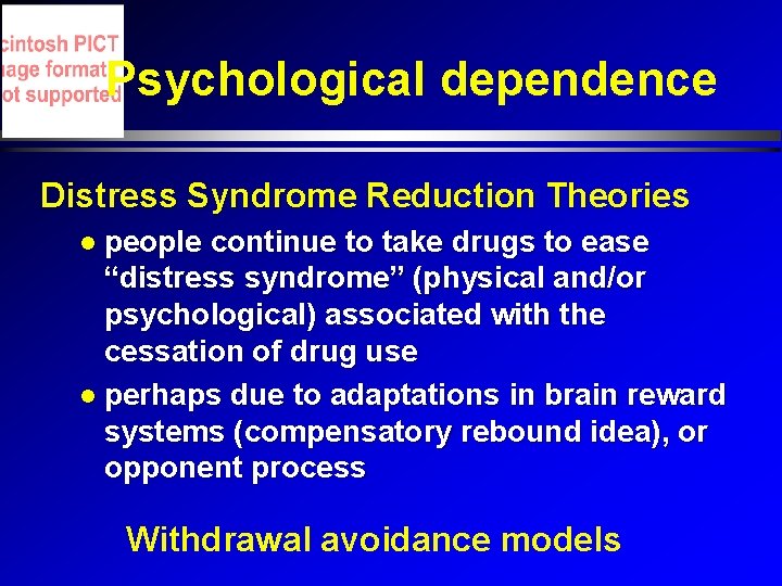 Psychological dependence Distress Syndrome Reduction Theories people continue to take drugs to ease “distress Psychological dependence Distress Syndrome Reduction Theories people continue to take drugs to ease “distress