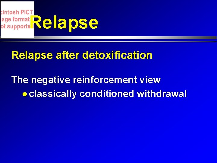 Relapse after detoxification The negative reinforcement view classically conditioned withdrawal Relapse after detoxification The negative reinforcement view classically conditioned withdrawal