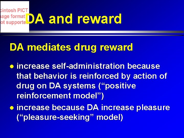 DA and reward DA mediates drug reward increase self-administration because that behavior is reinforced DA and reward DA mediates drug reward increase self-administration because that behavior is reinforced