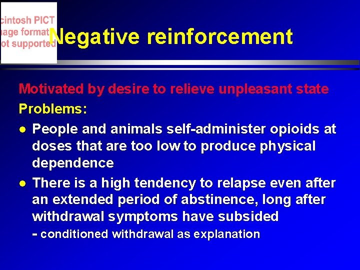Negative reinforcement Motivated by desire to relieve unpleasant state Problems: People and animals self-administer Negative reinforcement Motivated by desire to relieve unpleasant state Problems: People and animals self-administer