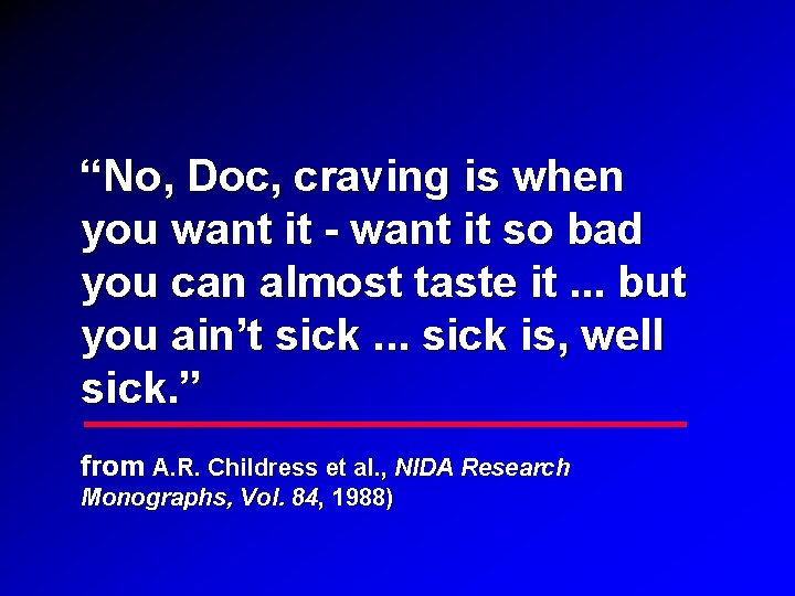 “No, Doc, craving is when you want it - want it so bad you “No, Doc, craving is when you want it - want it so bad you
