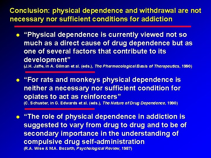 Conclusion: physical dependence and withdrawal are not necessary nor sufficient conditions for addiction “Physical Conclusion: physical dependence and withdrawal are not necessary nor sufficient conditions for addiction “Physical