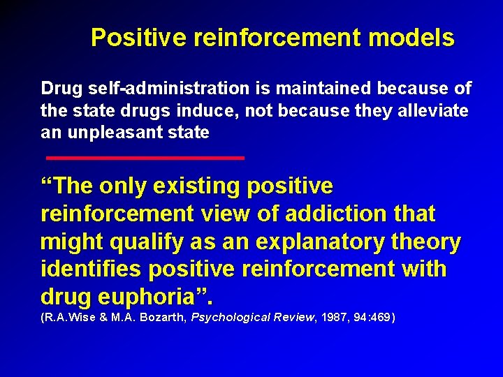 Positive reinforcement models Drug self-administration is maintained because of the state drugs induce, not Positive reinforcement models Drug self-administration is maintained because of the state drugs induce, not