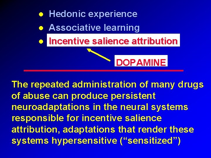 Hedonic experience Associative learning Incentive salience attribution DOPAMINE The repeated administration of many Hedonic experience Associative learning Incentive salience attribution DOPAMINE The repeated administration of many