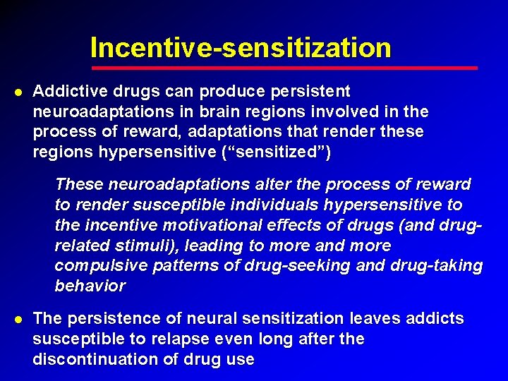 Incentive-sensitization Addictive drugs can produce persistent neuroadaptations in brain regions involved in the process Incentive-sensitization Addictive drugs can produce persistent neuroadaptations in brain regions involved in the process