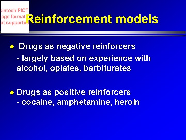 Reinforcement models Drugs as negative reinforcers - largely based on experience with alcohol, opiates, Reinforcement models Drugs as negative reinforcers - largely based on experience with alcohol, opiates,