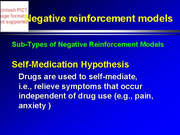 Negative reinforcement models Sub-Types of Negative Reinforcement Models Self-Medication Hypothesis Drugs are used to Negative reinforcement models Sub-Types of Negative Reinforcement Models Self-Medication Hypothesis Drugs are used to
