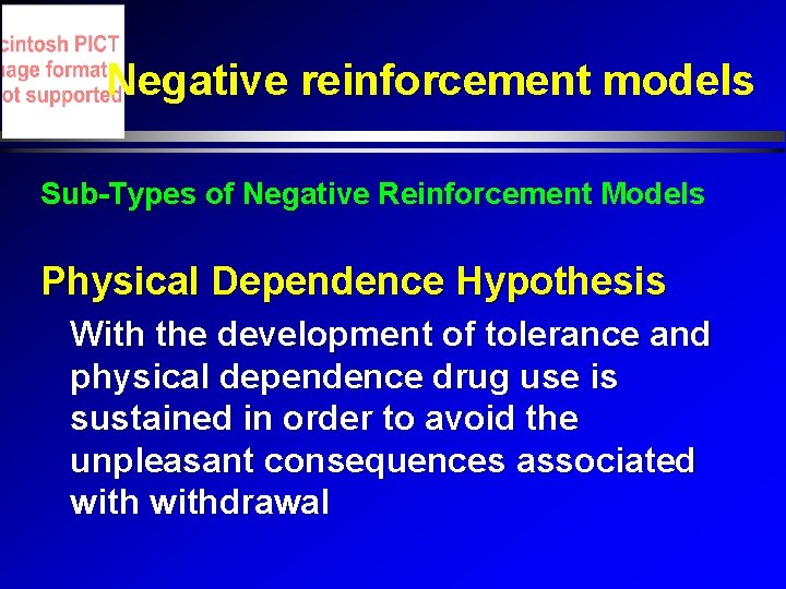 Negative reinforcement models Sub-Types of Negative Reinforcement Models Physical Dependence Hypothesis With the development Negative reinforcement models Sub-Types of Negative Reinforcement Models Physical Dependence Hypothesis With the development