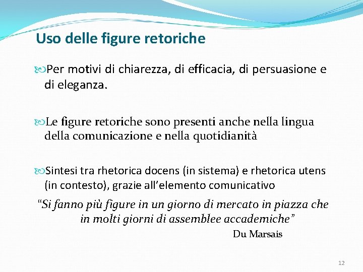 Uso delle figure retoriche Per motivi di chiarezza, di efficacia, di persuasione e di